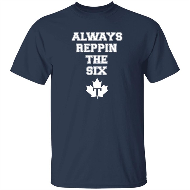 Always Reppin The Six T Shirt Toronto Maple Leafs Always Reppin The Six T Shirt Toronto Maple Leafs