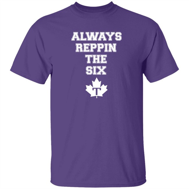 Always Reppin The Six T Shirt Toronto Maple Leafs Always Reppin The Six T Shirt Toronto Maple Leafs