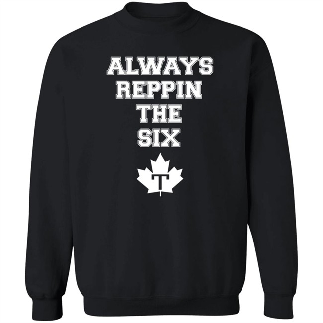 Always Reppin The Six T Shirt Toronto Maple Leafs Always Reppin The Six T Shirt Toronto Maple Leafs