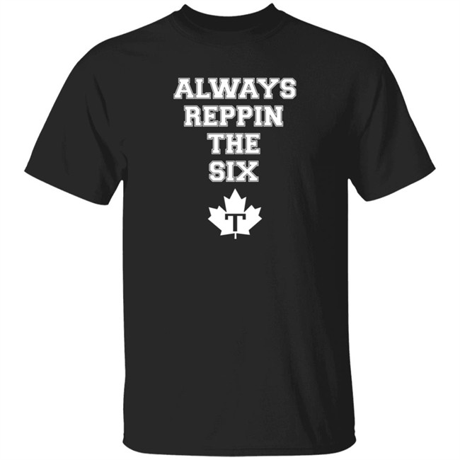 Always Reppin The Six T Shirt Toronto Maple Leafs Always Reppin The Six T Shirt Toronto Maple Leafs