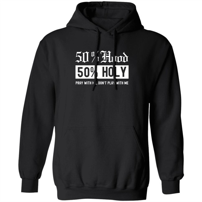 50% Hood 50% Holy Pray With Me Don't Play With Me Shirt Love After Lockup Jenb901 50% Hood 50% Holy Pray With Me Don't Play With Me Shirt Love After Lockup Jenb901