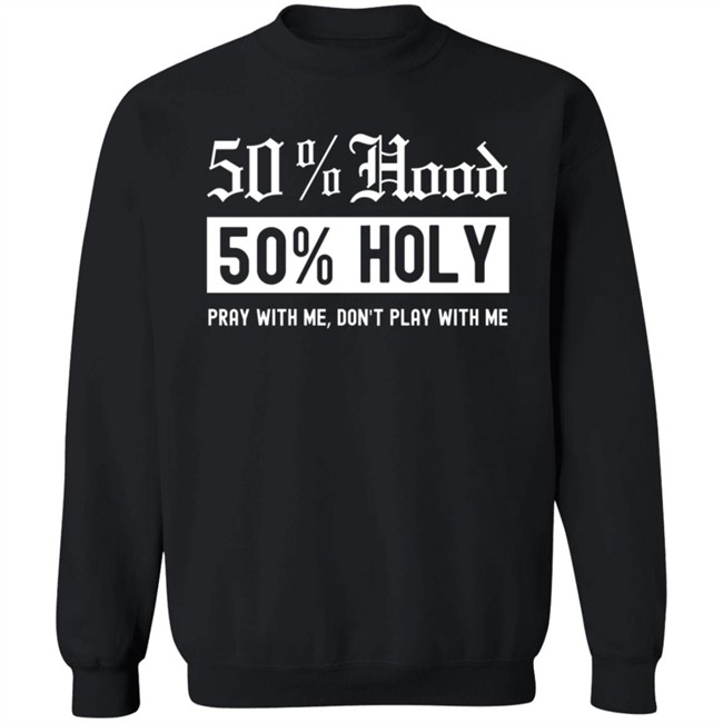 50% Hood 50% Holy Pray With Me Don't Play With Me Shirt Love After Lockup Jenb901 50% Hood 50% Holy Pray With Me Don't Play With Me Shirt Love After Lockup Jenb901