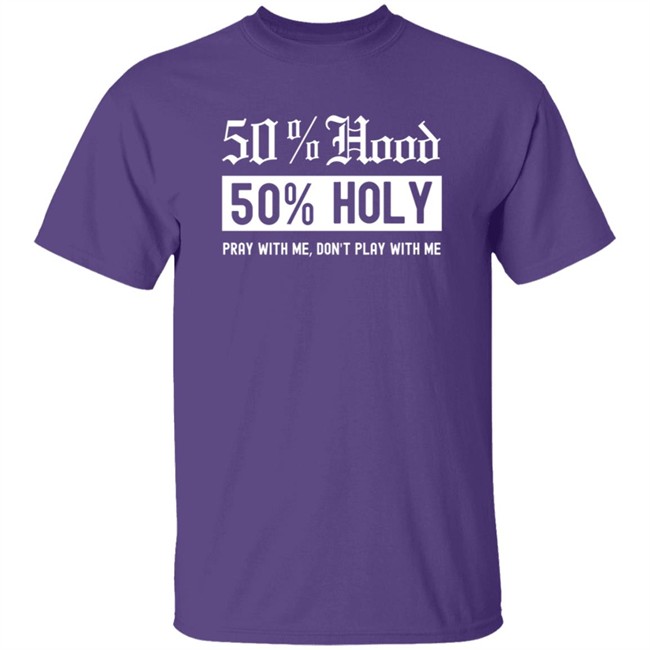 50% Hood 50% Holy Pray With Me Don't Play With Me Shirt Love After Lockup Jenb901 50% Hood 50% Holy Pray With Me Don't Play With Me Shirt Love After Lockup Jenb901