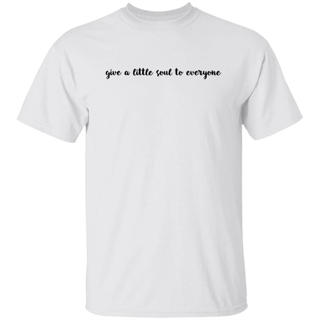 Give A Little Soul To Everyone Hoodie Sweatshirt Give A Little Soul To Everyone Hoodie Sweatshirt