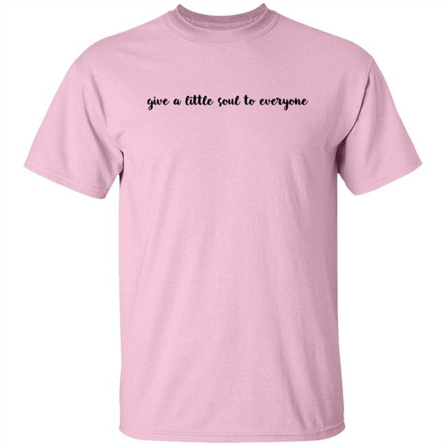 Give A Little Soul To Everyone Hoodie Sweatshirt Give A Little Soul To Everyone Hoodie Sweatshirt