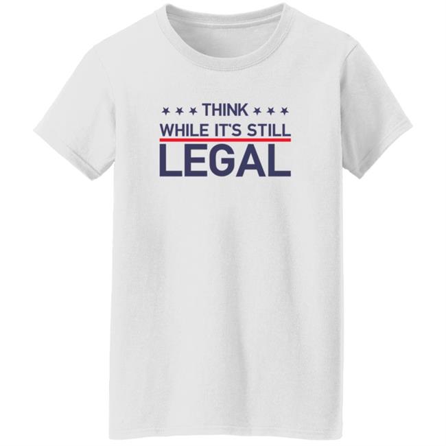 Think While It's Still Legal T Shirt Rihanna Think While It's Still Legal T Shirt Rihanna