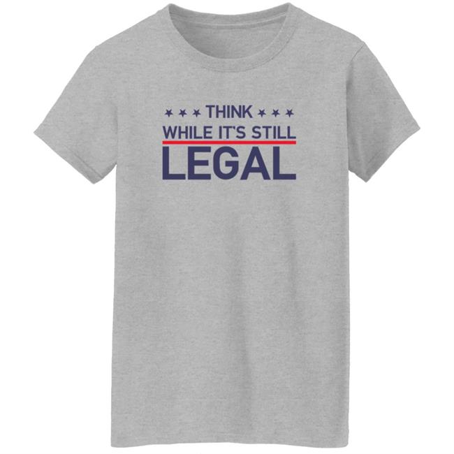 Think While It's Still Legal T Shirt Rihanna Think While It's Still Legal T Shirt Rihanna