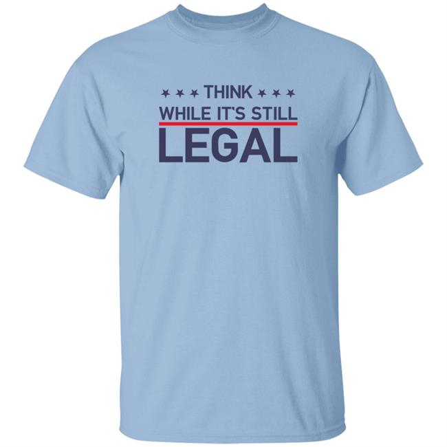 Think While It's Still Legal T Shirt Rihanna Think While It's Still Legal T Shirt Rihanna