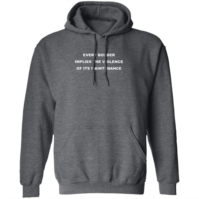 Nick Cho Every Border Implies The Violence Of Its Maintenance Shirt Nick Cho Every Border Implies The Violence Of Its Maintenance Shirt