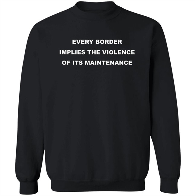 Nick Cho Every Border Implies The Violence Of Its Maintenance Shirt Nick Cho Every Border Implies The Violence Of Its Maintenance Shirt