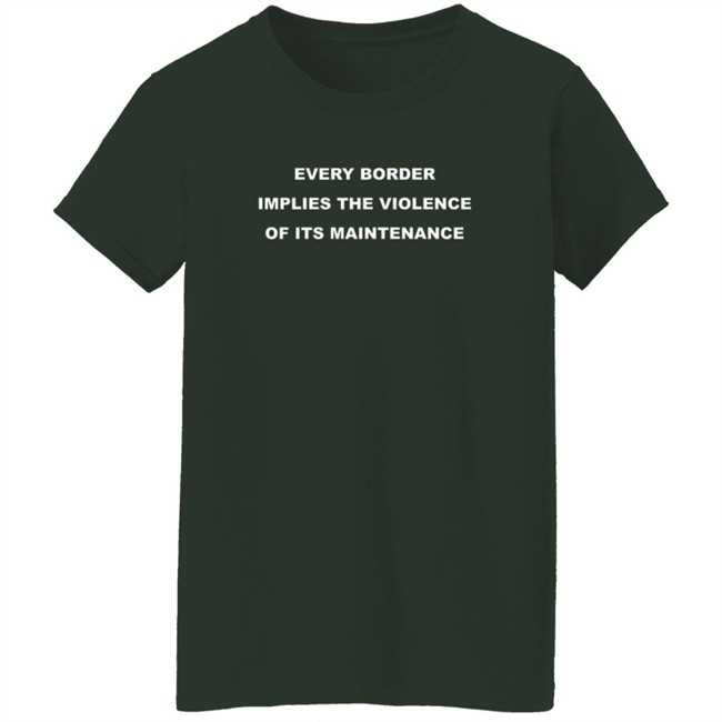 Nick Cho Every Border Implies The Violence Of Its Maintenance Shirt Nick Cho Every Border Implies The Violence Of Its Maintenance Shirt