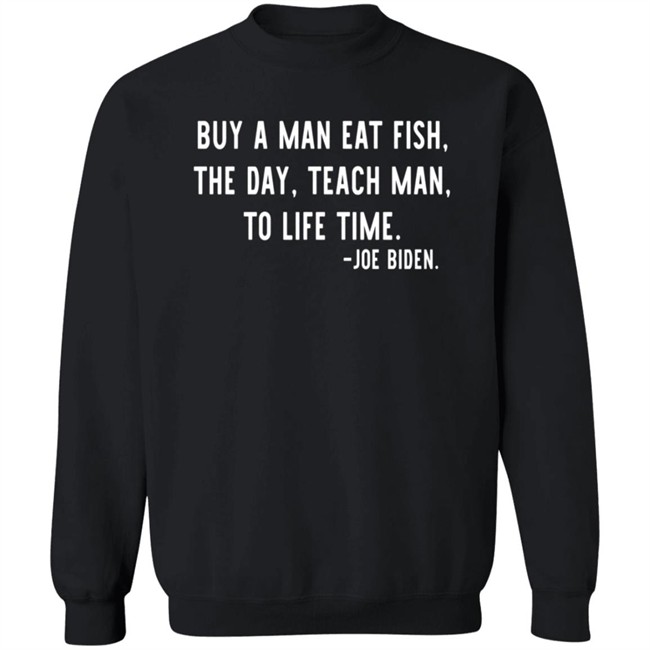 Buy A Man Eat Fish The Day Teach Man To Life Time Joe Biden T Shirt Rothmus Buy A Man Eat Fish The Day Teach Man To Life Time Joe Biden T Shirt Rothmus
