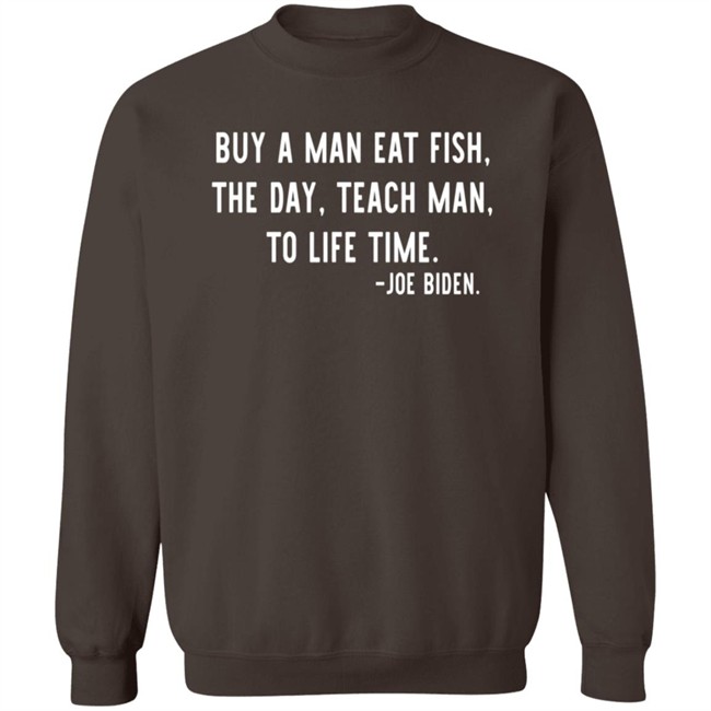 Buy A Man Eat Fish The Day Teach Man To Life Time Joe Biden T Shirt Rothmus Buy A Man Eat Fish The Day Teach Man To Life Time Joe Biden T Shirt Rothmus