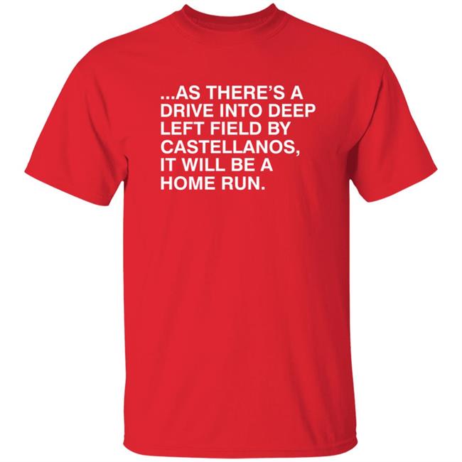 As There's A Drive Into Deep Left By Castellanos Shirt Obvious Shirts Merch