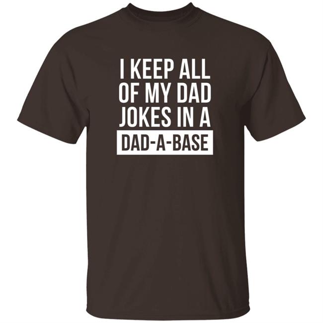 Boughtthepeak I Keep All My Dad Jokes In A Dad-A-Base Shirt
