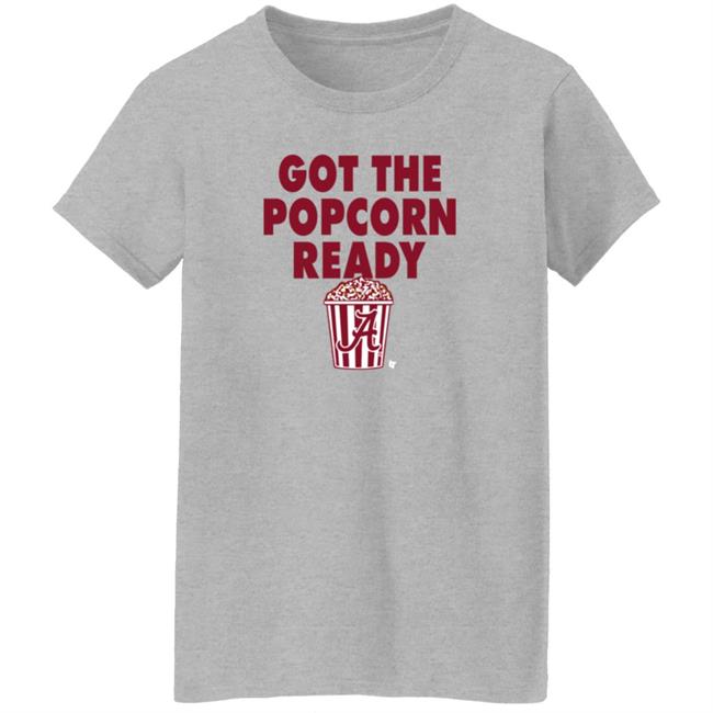Alabama Got The Popcorn Ready T Shirt BreakingT Alabama Got The Popcorn Ready T Shirt BreakingT