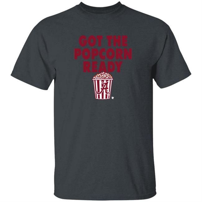 Alabama Got The Popcorn Ready T Shirt BreakingT Alabama Got The Popcorn Ready T Shirt BreakingT