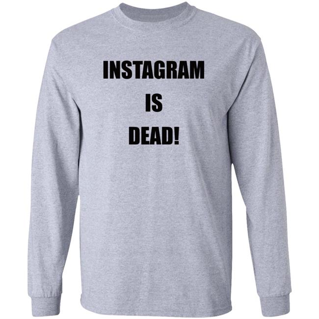 Instagram Is Dead Shirt lnbshr Instagram Is Dead Shirt lnbshr