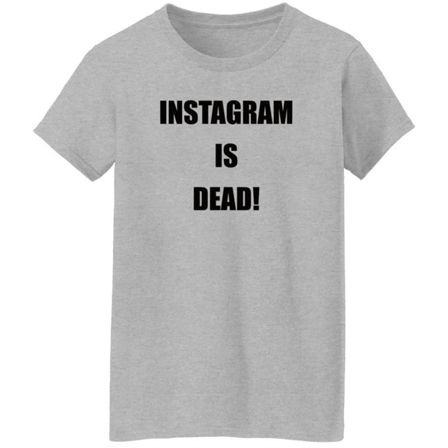 Instagram Is Dead Shirt lnbshr Instagram Is Dead Shirt lnbshr