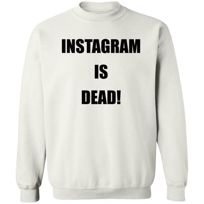 Instagram Is Dead Shirt lnbshr Instagram Is Dead Shirt lnbshr