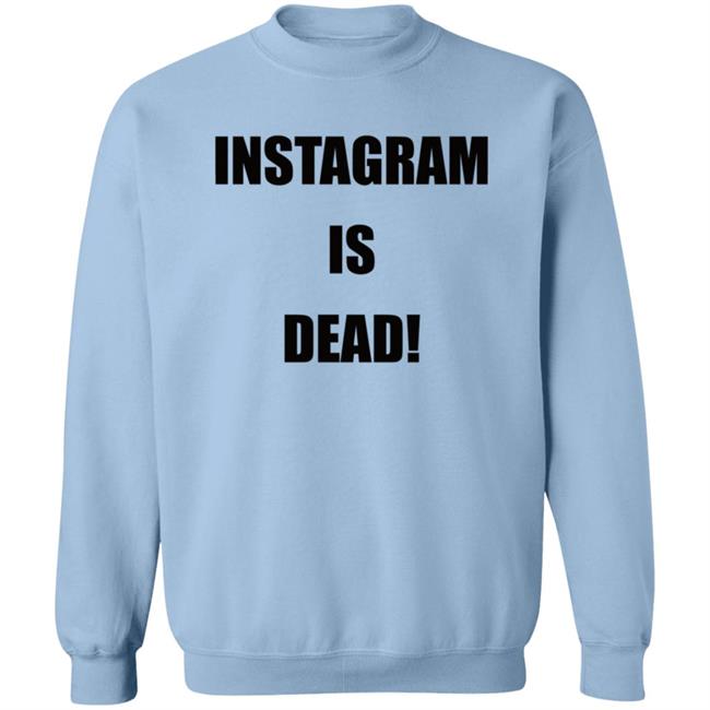 Instagram Is Dead Shirt lnbshr Instagram Is Dead Shirt lnbshr