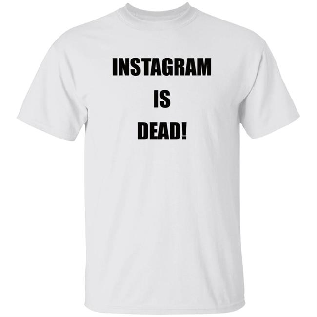 Instagram Is Dead Shirt lnbshr