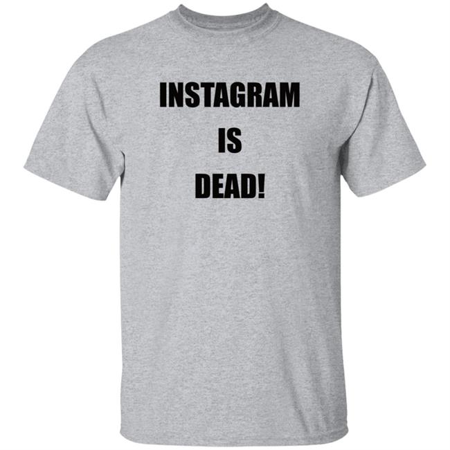 Instagram Is Dead Shirt lnbshr Instagram Is Dead Shirt lnbshr