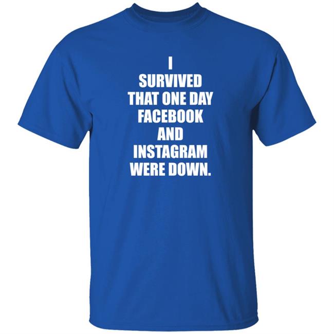 Tim Young Store I Survived That One Day Facebook And Instagram Were Down T Shirt Tim Young Tim Young Store I Survived That One Day Facebook And Instagram Were Down T Shirt Tim Young