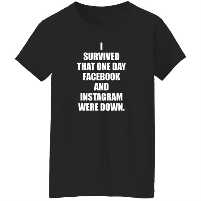Tim Young Store I Survived That One Day Facebook And Instagram Were Down T Shirt Tim Young Tim Young Store I Survived That One Day Facebook And Instagram Were Down T Shirt Tim Young