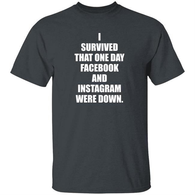 Tim Young Store I Survived That One Day Facebook And Instagram Were Down T Shirt Tim Young Tim Young Store I Survived That One Day Facebook And Instagram Were Down T Shirt Tim Young