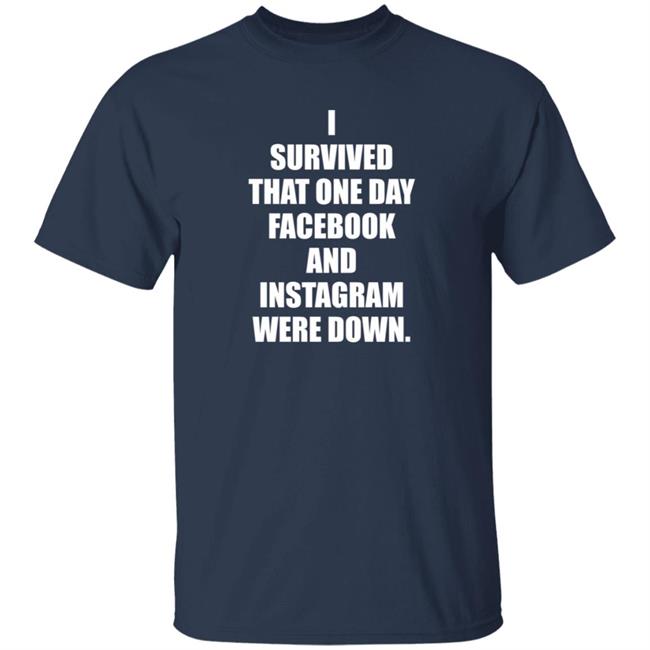Tim Young Store I Survived That One Day Facebook And Instagram Were Down T Shirt Tim Young Tim Young Store I Survived That One Day Facebook And Instagram Were Down T Shirt Tim Young