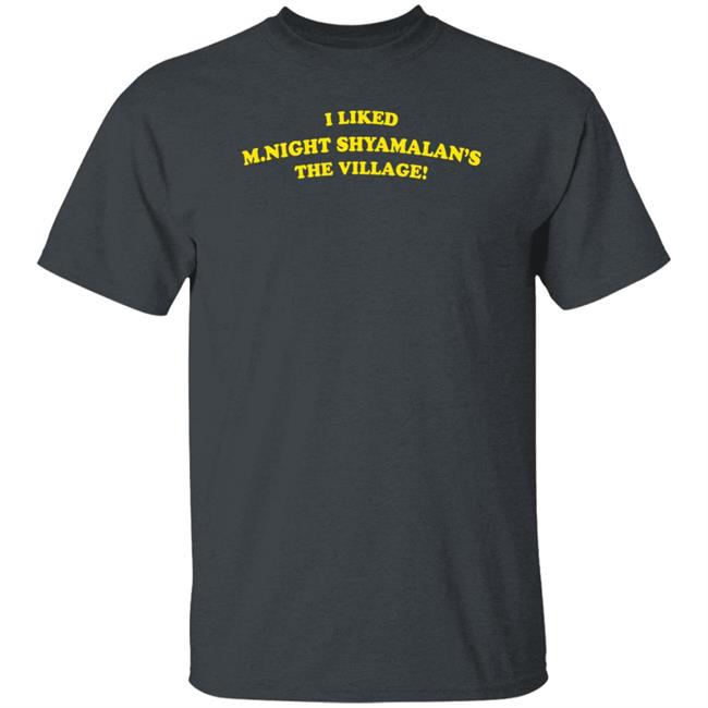 Super Yaki I Liked M.Night Shyamalan's The Village Shirt The Mary Sue Super Yaki I Liked M.Night Shyamalan's The Village Shirt The Mary Sue