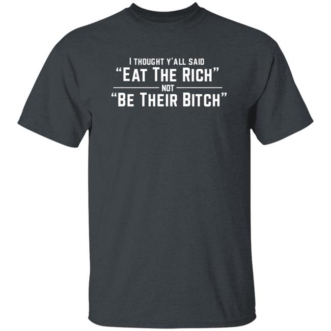 I Thought Y'all Said Eat The Rich Not Be Their Bitch Shirt Mirna Mercado Mirnasayshola Shirts Anti-Authoritarian Inc Merch