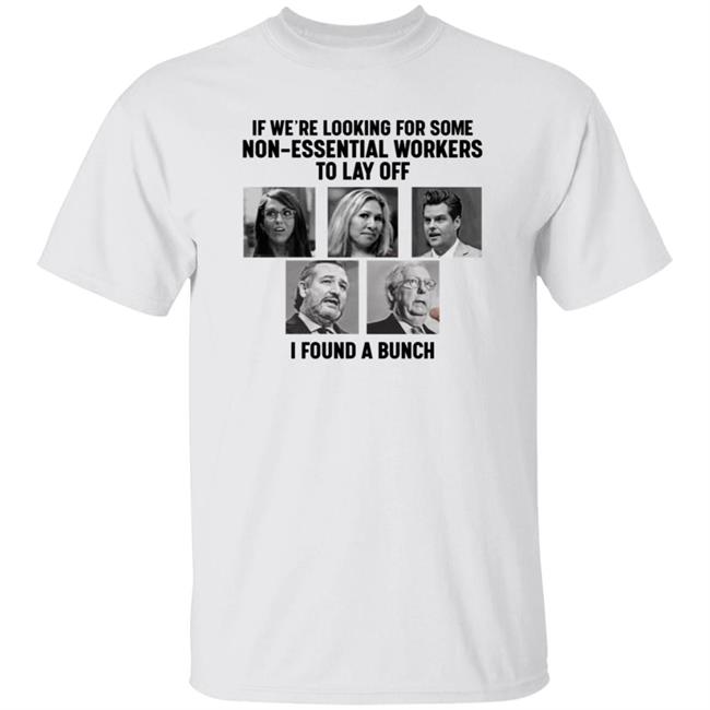 If We're Looking For Some Non-Essential Workers To Lay Off I Found A Bunch Shirt