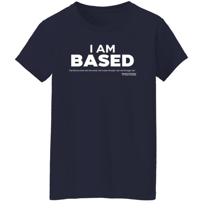 I Am Based Shirt I Am Based Shirt
