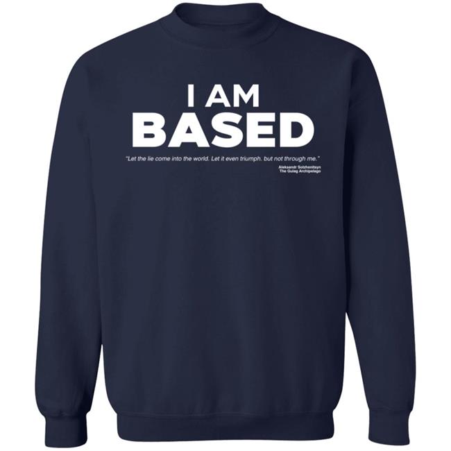 I Am Based Shirt I Am Based Shirt