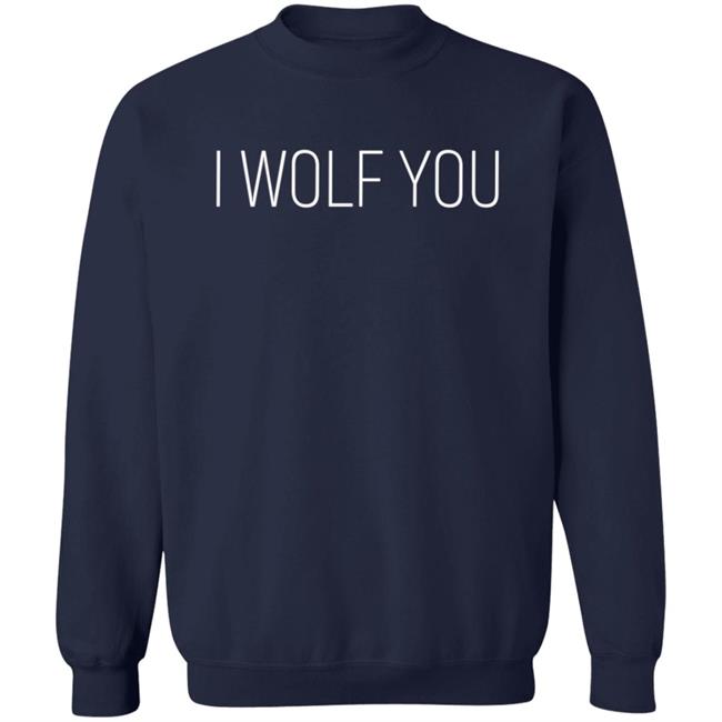 Lauren Pinkieruth Shirts I Wolf You Shirt Lauren Pinkieruth Shirts I Wolf You Shirt
