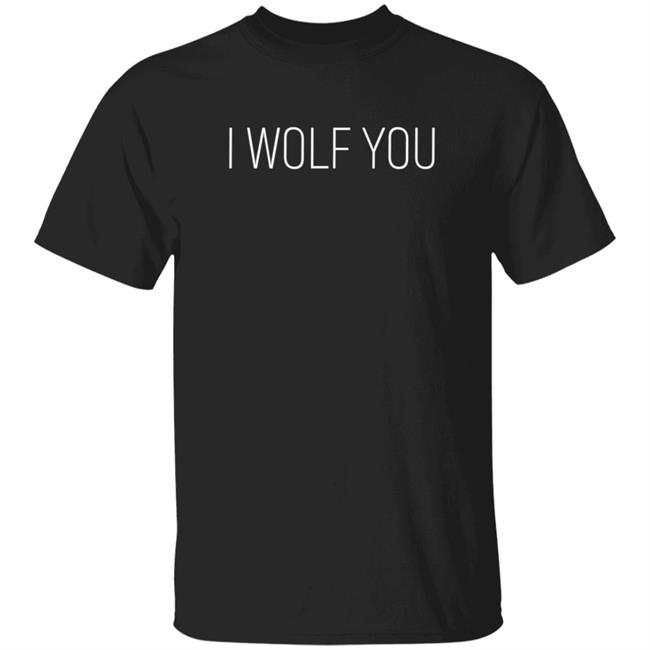Lauren Pinkieruth Shirts I Wolf You Shirt Lauren Pinkieruth Shirts I Wolf You Shirt