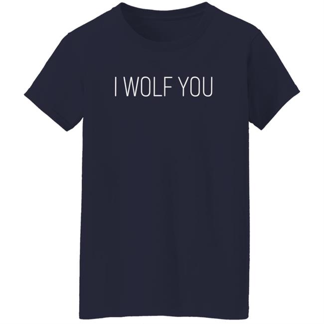 Lauren Pinkieruth Shirts I Wolf You Shirt Lauren Pinkieruth Shirts I Wolf You Shirt