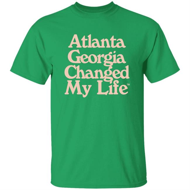 Atlanta Georgia Changed My Life T Shirt Atlanta Georgia Changed My Life T Shirt