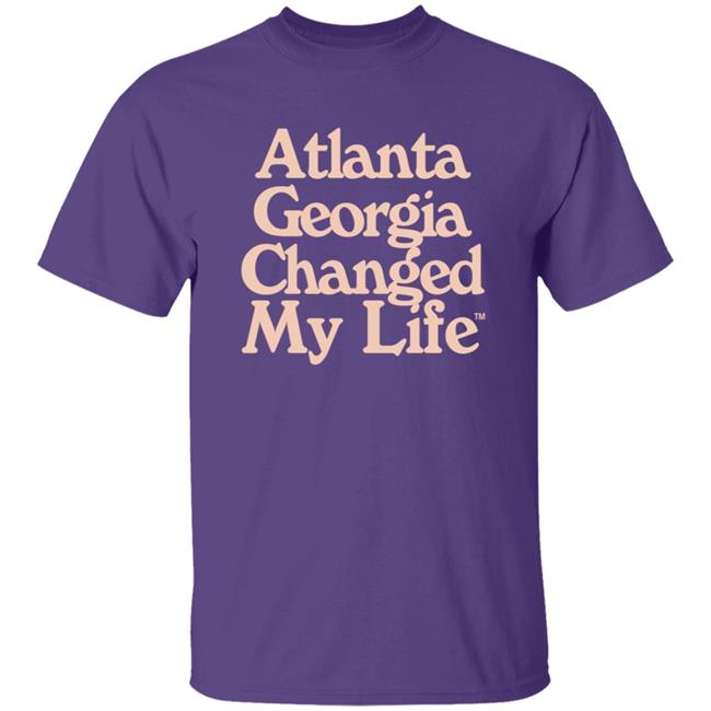 Atlanta Georgia Changed My Life T Shirt Atlanta Georgia Changed My Life T Shirt