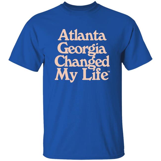 Atlanta Georgia Changed My Life T Shirt Atlanta Georgia Changed My Life T Shirt