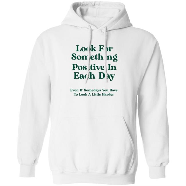 Look For Something Positive In Each Day Shirt By Jennica Look For Something Positive In Each Day Shirt By Jennica