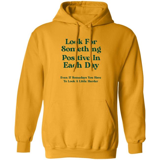 Look For Something Positive In Each Day Shirt By Jennica Look For Something Positive In Each Day Shirt By Jennica