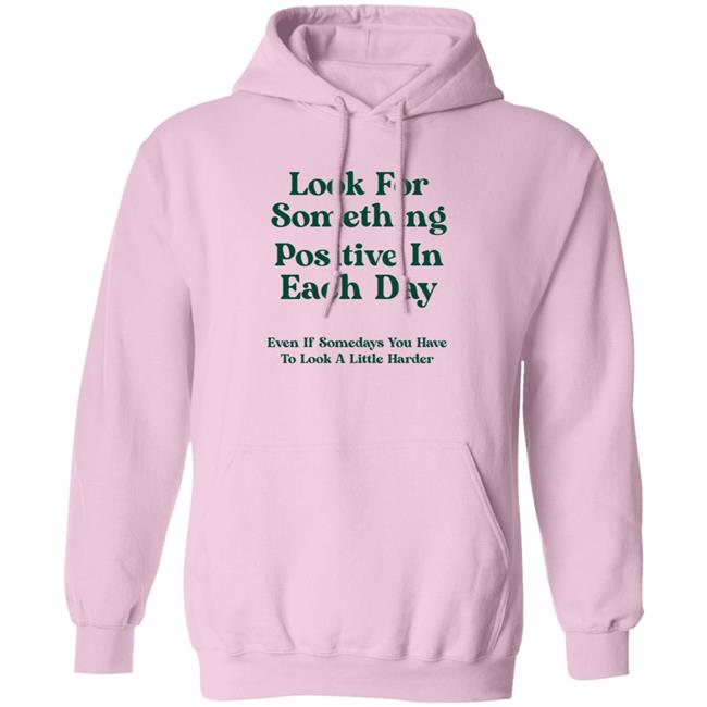 Look For Something Positive In Each Day Shirt By Jennica Look For Something Positive In Each Day Shirt By Jennica