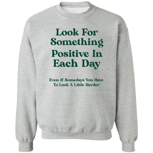 Look For Something Positive In Each Day Shirt By Jennica Look For Something Positive In Each Day Shirt By Jennica