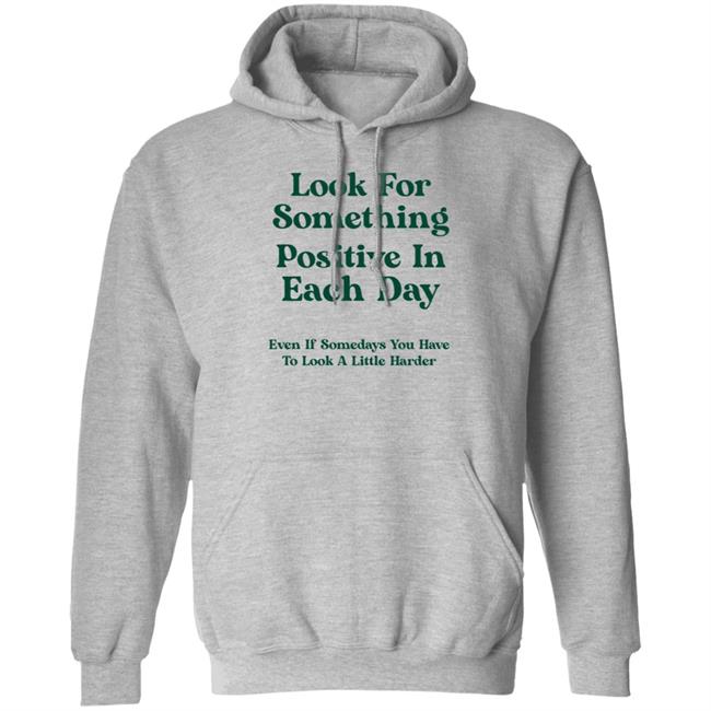 Look For Something Positive In Each Day Shirt By Jennica Look For Something Positive In Each Day Shirt By Jennica