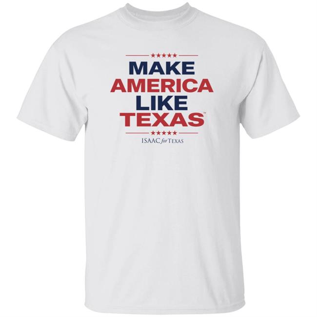 Make America Like Texas Shirt