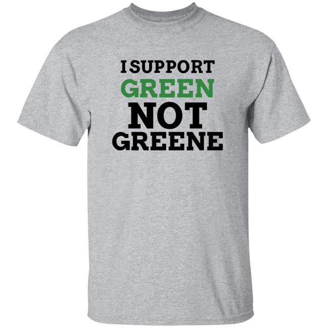 I Support Green Not Greene Shirt