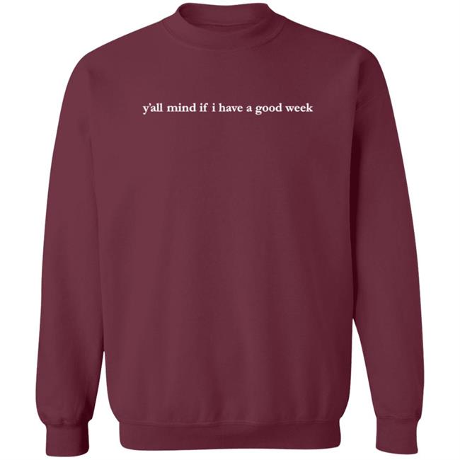 Y'all Mind If I Have A Good Week Crewneck Sweatshirt